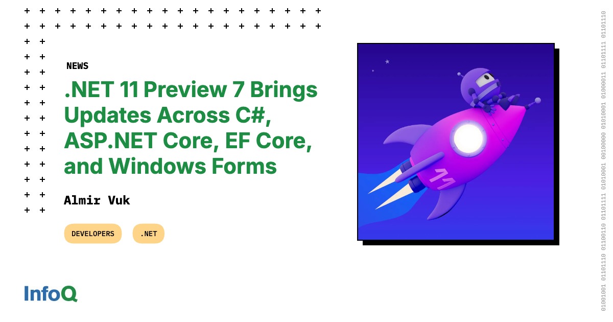 .NET 11 Preview 7 Brings Updates Across C#, ASP.NET Core, EF Core, and Windows Forms